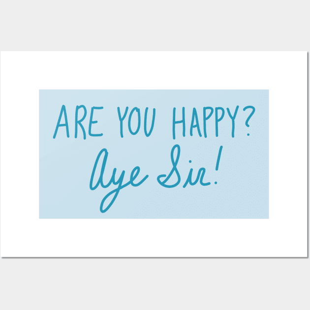 Are You Happy? Aye Sir! Wall Art by CorrieMick